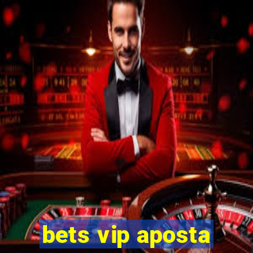 bets vip aposta