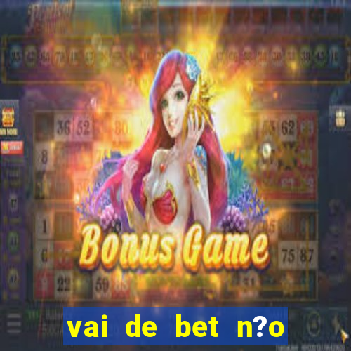 vai de bet n?o consigo sacar