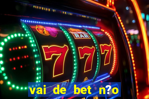 vai de bet n?o consigo sacar