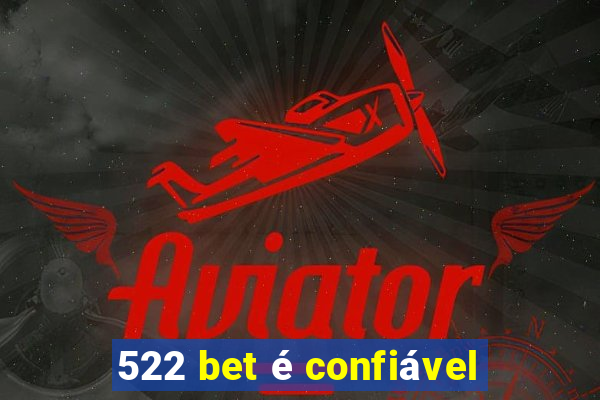 522 bet é confiável