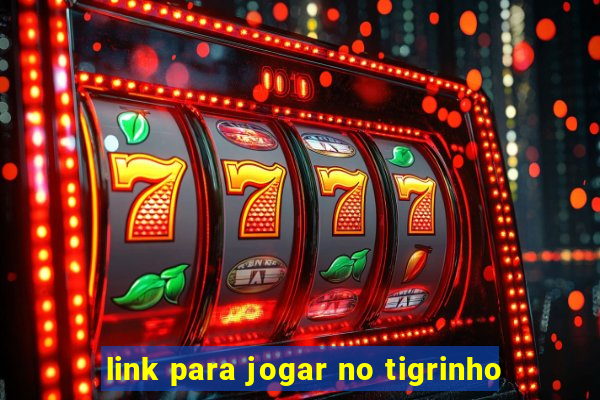 link para jogar no tigrinho