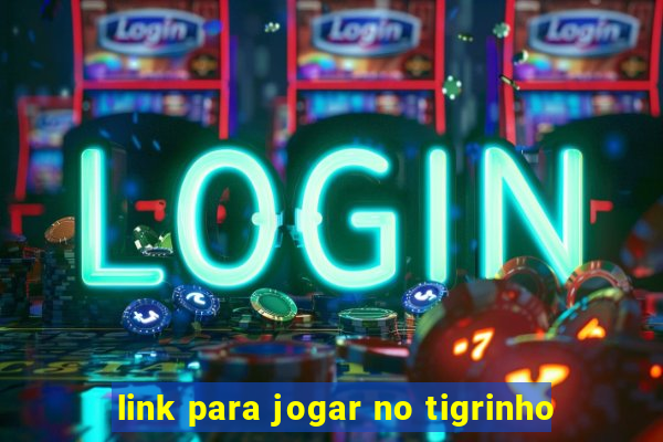 link para jogar no tigrinho