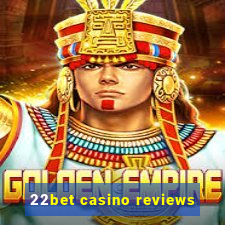 22bet casino reviews