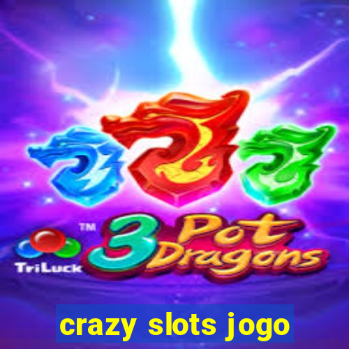 crazy slots jogo