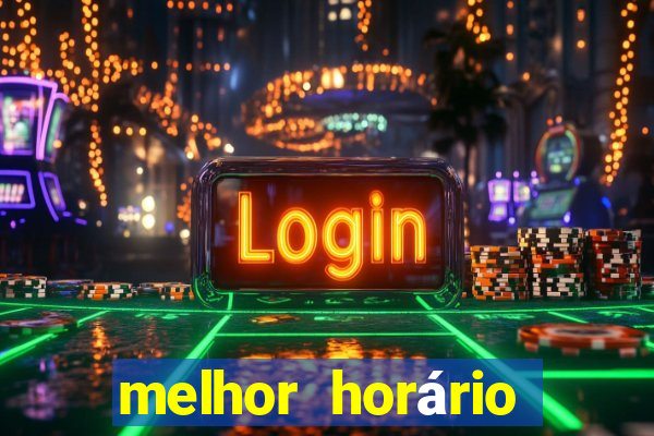 melhor horário para jogar fortune tiger hoje 2024