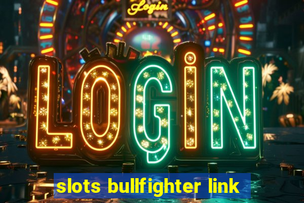 slots bullfighter link