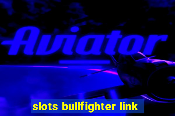 slots bullfighter link