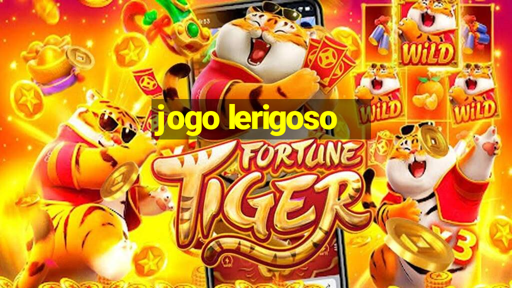 jogo lerigoso