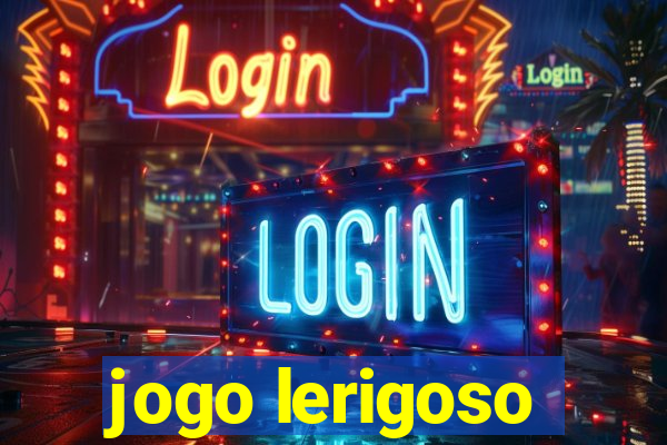 jogo lerigoso