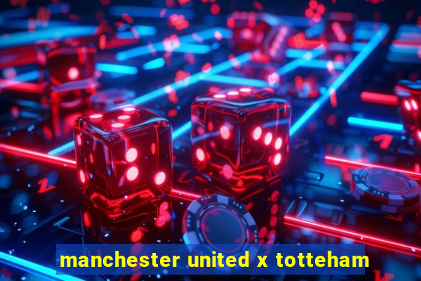 manchester united x totteham