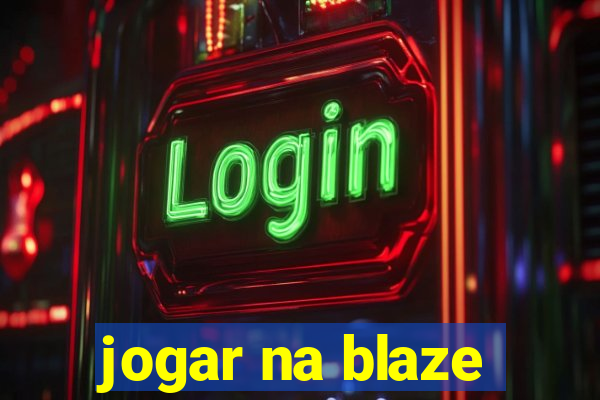 jogar na blaze