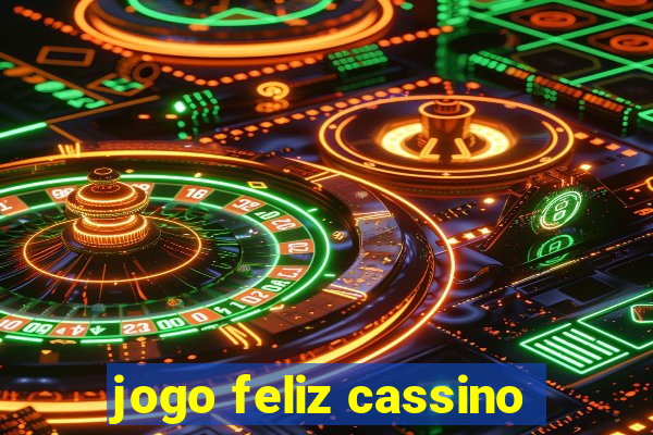 jogo feliz cassino