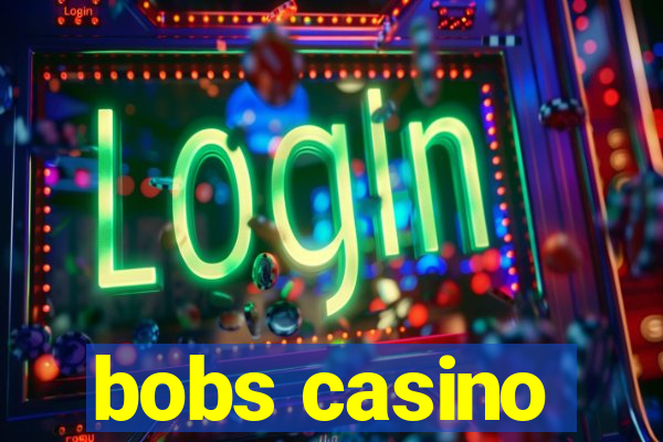 bobs casino