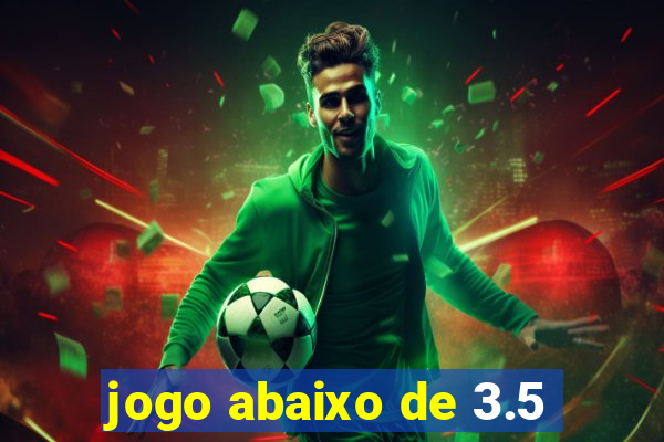 jogo abaixo de 3.5