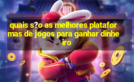 quais s?o as melhores plataformas de jogos para ganhar dinheiro