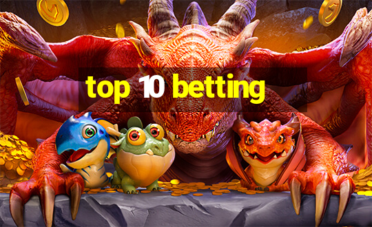 top 10 betting