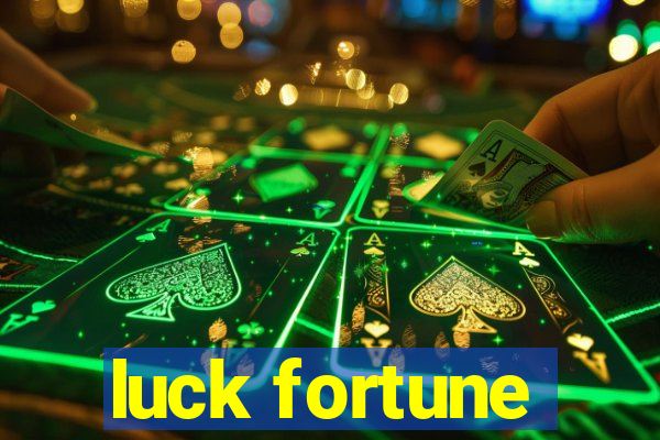 luck fortune