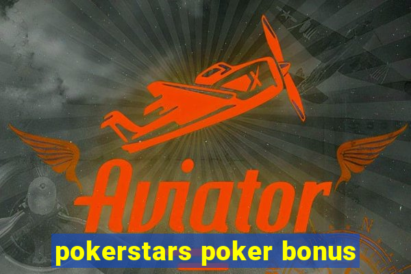 pokerstars poker bonus