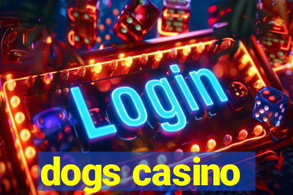 dogs casino