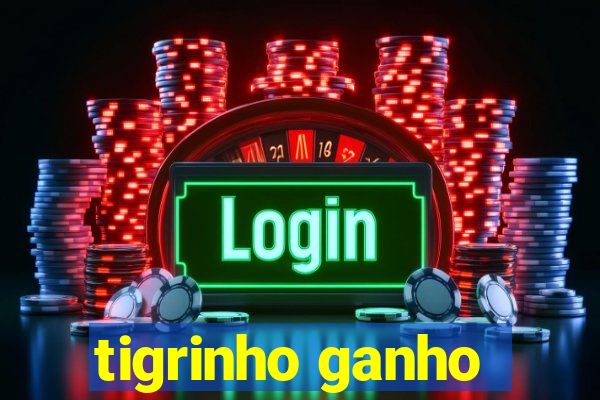 tigrinho ganho