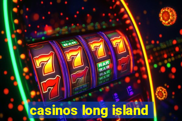 casinos long island