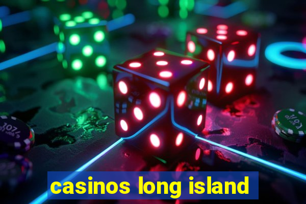 casinos long island