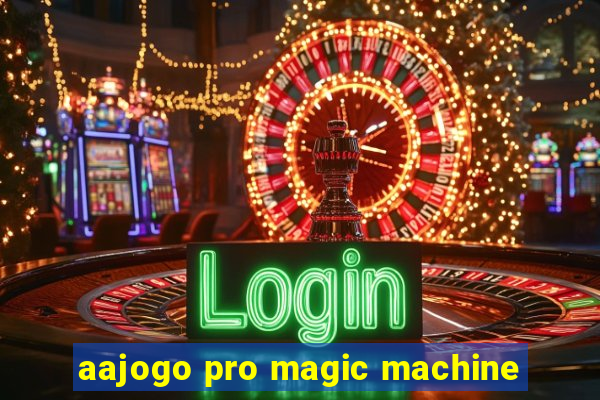 aajogo pro magic machine