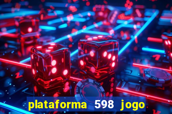 plataforma 598 jogo é confiável