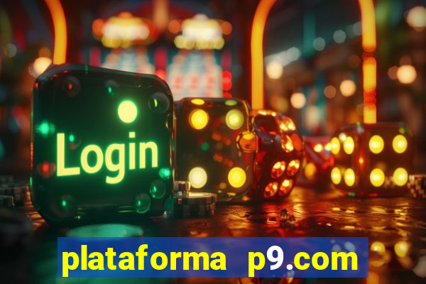 plataforma p9.com é confiável