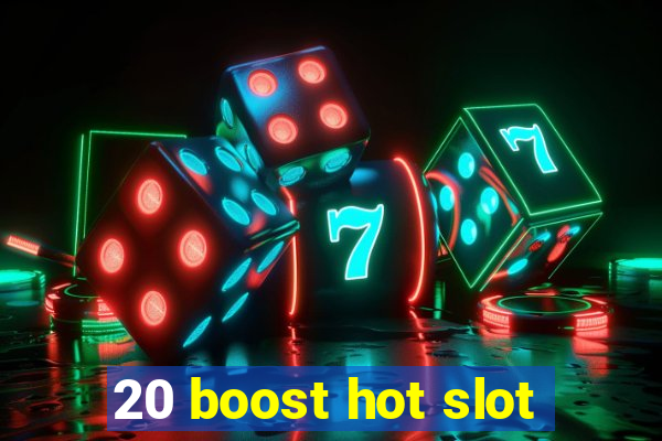 20 boost hot slot