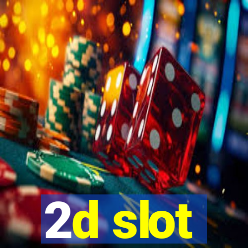 2d slot