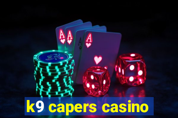 k9 capers casino