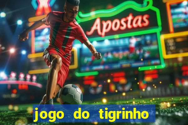 jogo do tigrinho é confiável