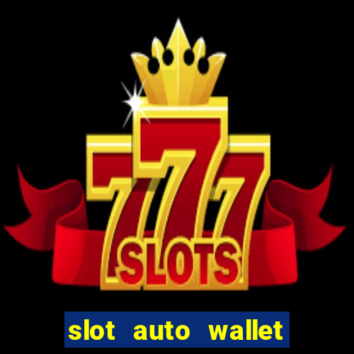 slot auto wallet ???10???100 ?????? 2020