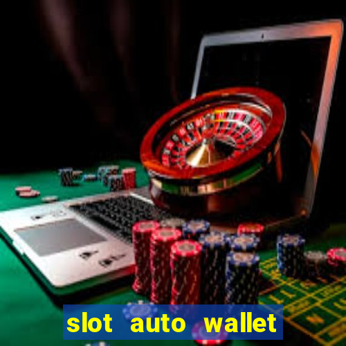 slot auto wallet ???10???100 ?????? 2020