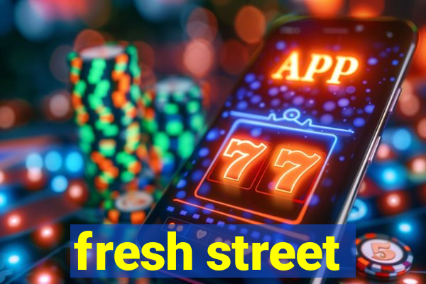 fresh street