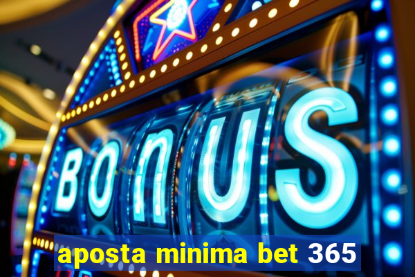 aposta minima bet 365