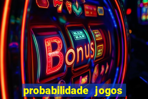 probabilidade jogos de hoje