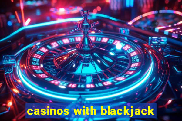 casinos with blackjack