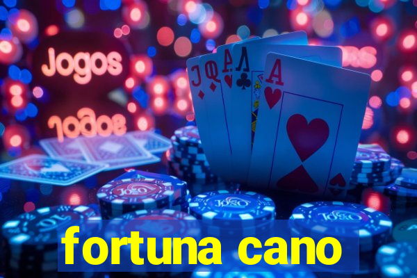 fortuna cano