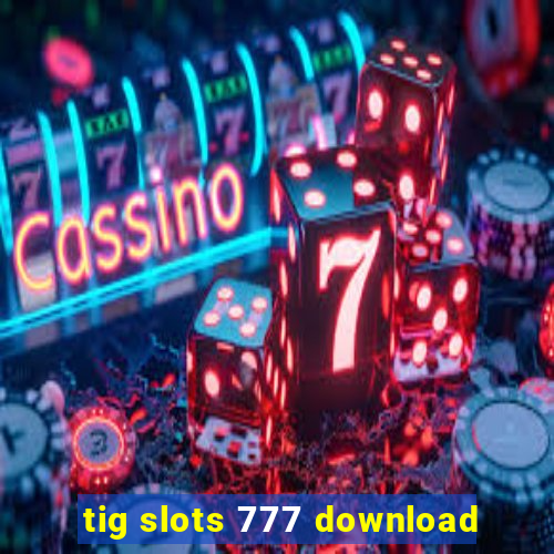 tig slots 777 download