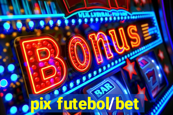 pix futebol/bet