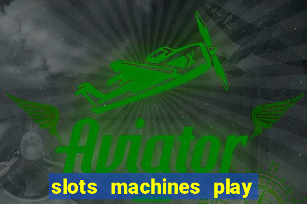 slots machines play for free