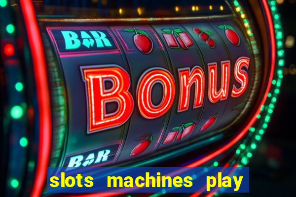 slots machines play for free