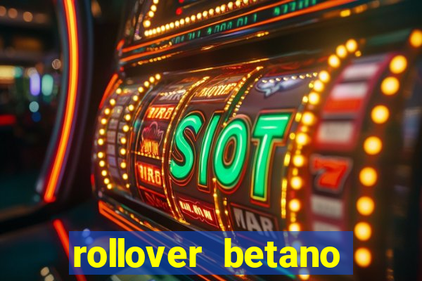 rollover betano como funciona