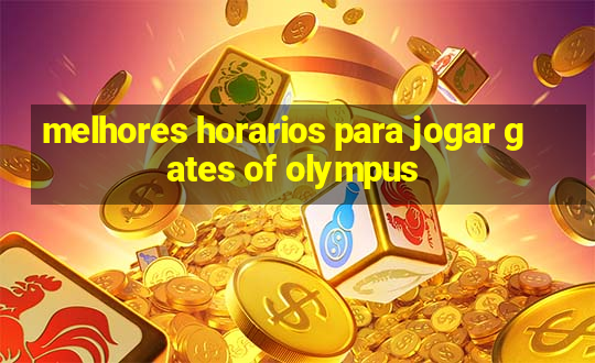 melhores horarios para jogar gates of olympus