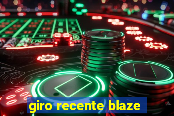 giro recente blaze