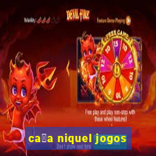 ca莽a niquel jogos