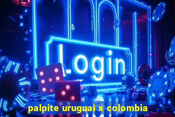 palpite uruguai x colombia