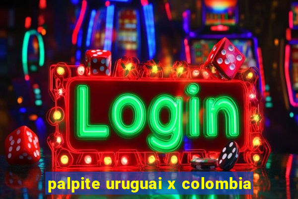 palpite uruguai x colombia